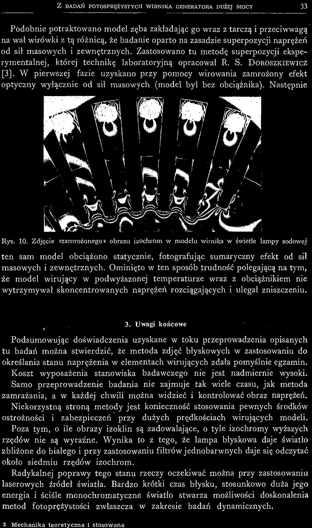 W pierwszej fazie uzyskano przy pomocy wirowania zamroż ony efekt optyczny wył ą cznie od sił masowych (model był bez obcią ż nika). Nastę pnie Rys. 10.