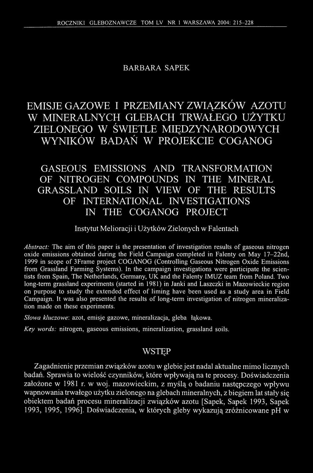Instytut Melioracji i Użytków Zielonych w Falentach Abstract: The aim of this paper is the presentation of investigation results of gaseous nitrogen oxide emissions obtained during the Field Campaign