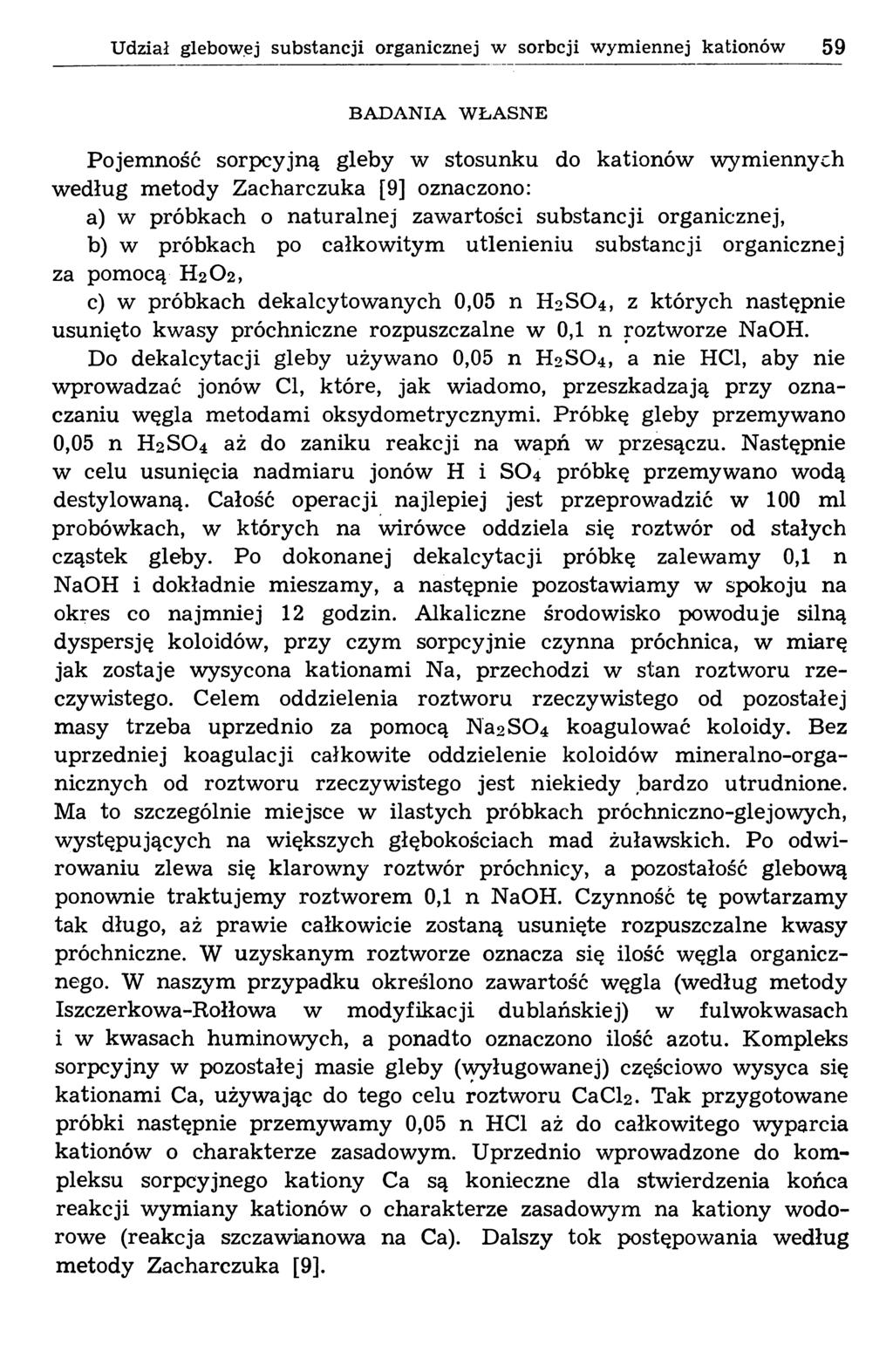 Udział glebowej substancji organicznej w sorbcji wymiennej kationów 59 BADANIA WŁASNE Pojemność sorpcyjną gleby w stosunku do kationów wymiennych według metody Zacharczuka [9] oznaczono: a) w