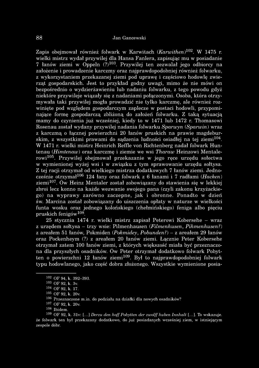 P rzyw ilej te n zezw alał jego odbiorcy n a założenie i pro w adzenie k arczm y oraz n ajp raw dopodobniej rów nież folw arku, z w y k o rzy stan iem p rz e k a z an e j ziem i pod u p ra w ę i