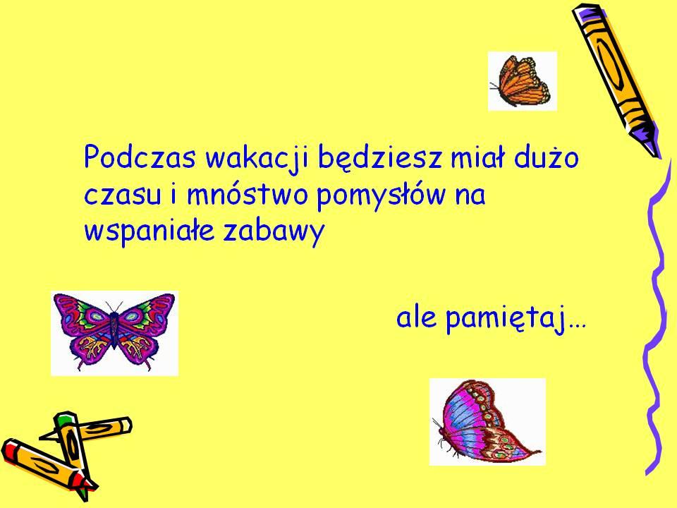 pieszych i na przebywasz. zielonym rzekaż im świetle.do także, o której zabawy wybieraj godzinie zawsze miejsca zamierzasz oddalone od wrócić. Noś ze jezdni. sobą numer telefonu do rodziców.