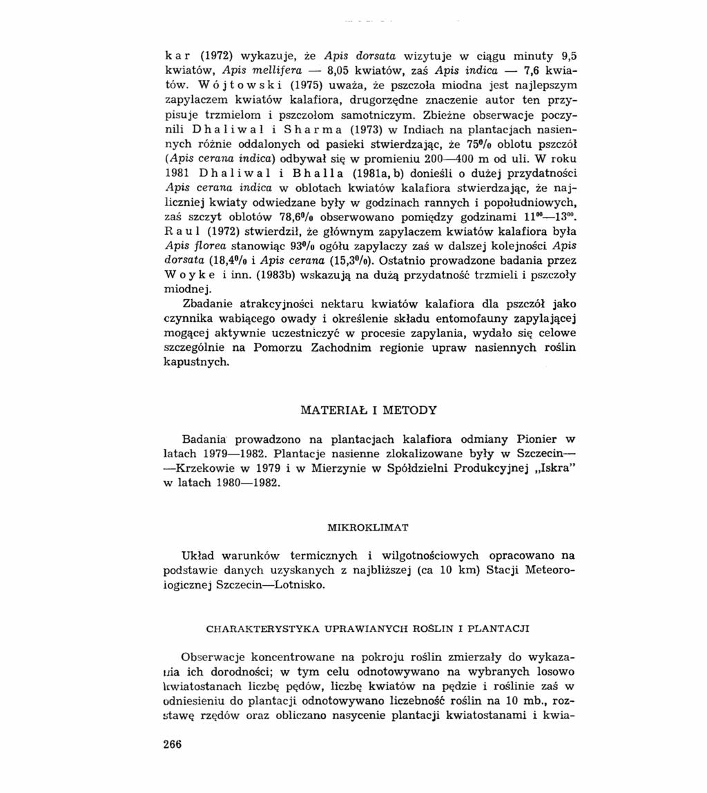 kar (1972) wykazuje, że Apis dorsata wizytuje w ciągu minuty 9,5 kwiatów, Apis metliiera - 8,05 kwiatów, zaś Apis indica - 7.6 kwiatów.