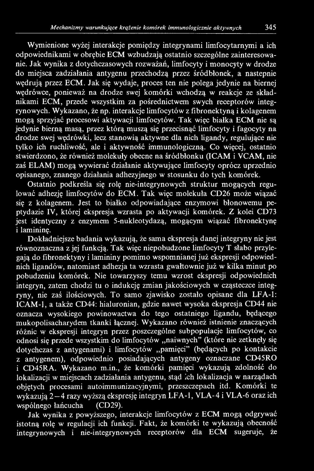 Jak się wydaje, proces ten nie polega jedynie na biernej wędrówce, ponieważ na drodze swej komórki wchodzą w reakcje ze składnikami ECM, przede wszystkim za pośrednictwem swych receptorów