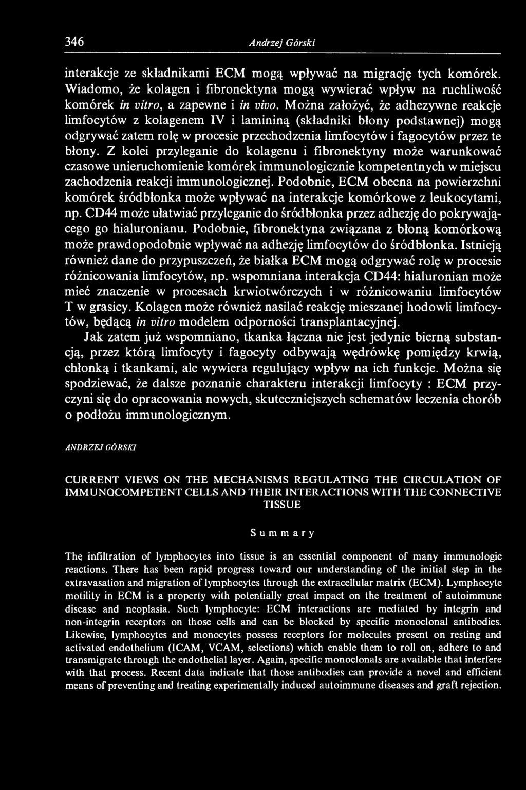 Z kolei przyleganie do kolagenu i fibronektyny może warunkować czasowe unieruchomienie komórek immunologicznie kompetentnych w miejscu zachodzenia reakcji immunologicznej.