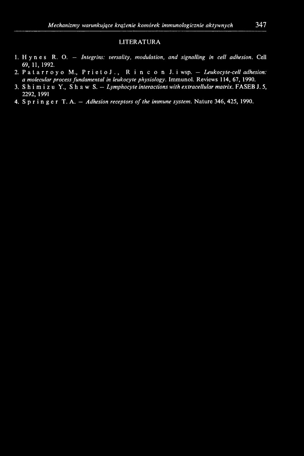 i wsp. Leukocyte-cell adhesion: a molecular process fundamental in leukocyte physiology. Immunol. Reviews 114, 67, 1990. 3.