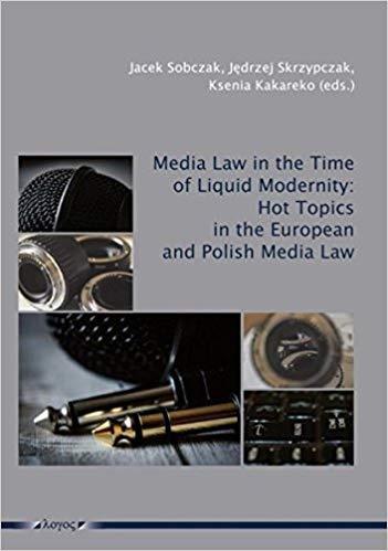 13. Media Law in the Time of Liquid Modernity: Hot Topics in the European and Polish Media Law Jacek Sobczak, Jędrzej