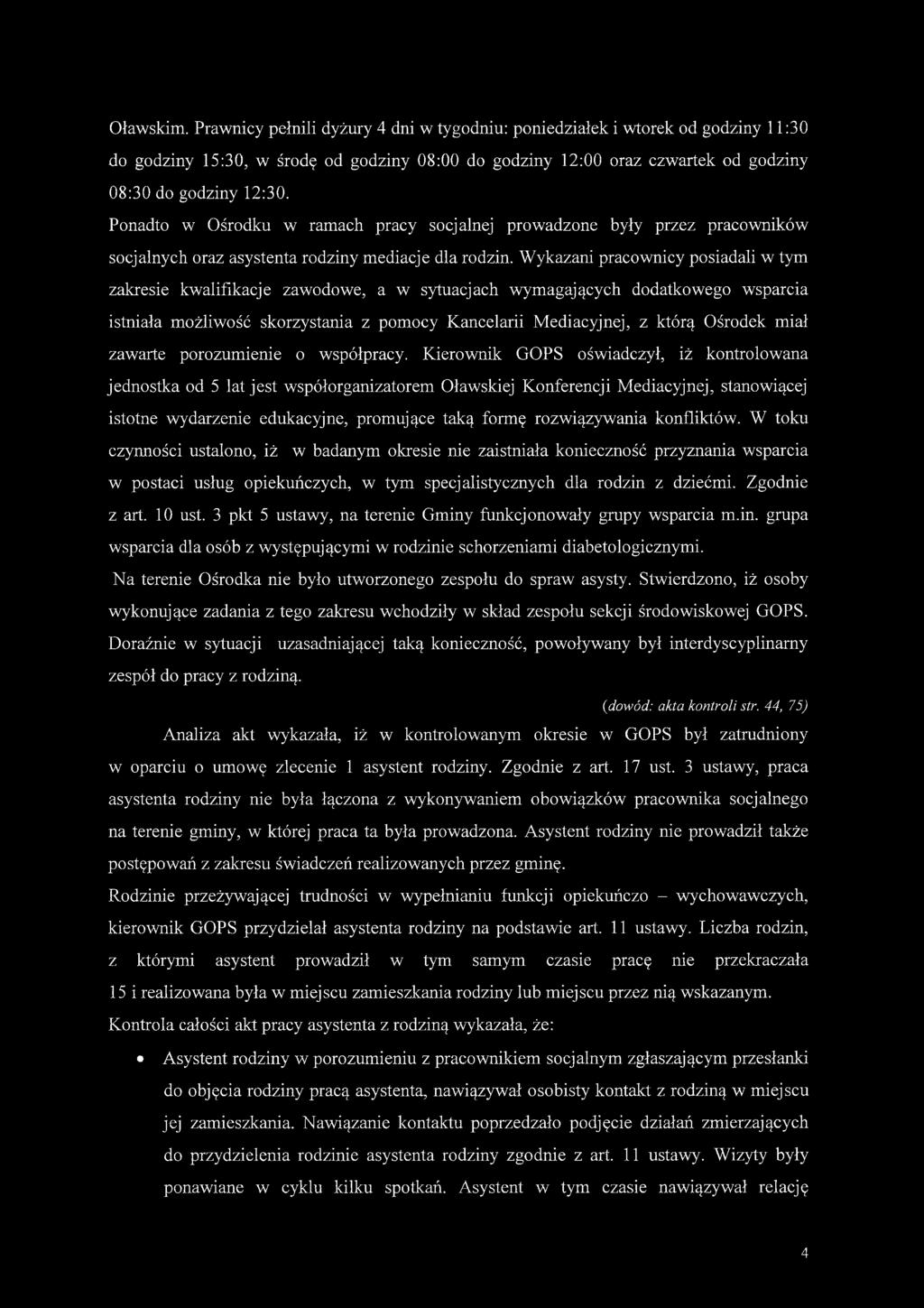 Oławskim. Prawnicy pełnili dyżury 4 dni w tygodniu: poniedziałek i wtorek od godziny 11:30 do godziny 15:30, w środę od godziny 08:00 do godziny 12:00 oraz czwartek od godziny 08:30 do godziny 12:30.