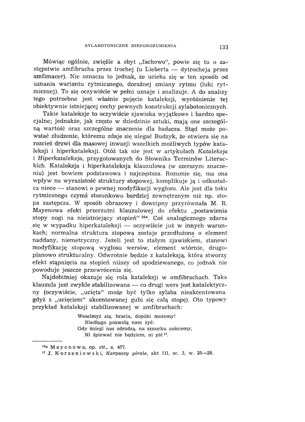 S Y L A B O T O N IC Z N E N IE P O R O Z U M IE N IA 133 Mówiąc ogólnie, zwięźle a zbyt fachowo, powie się tu o zastępstwie amfibracha przez trochej (u Lieberta dy trochej a przez amfimacer).