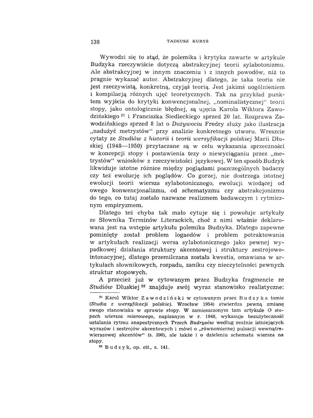 138 T A D E U S Z K U R Y S Wywodzi się to stąd, że polemika i krytyka zawarte w artykule Budzyka rzeczywiście dotyczą abstrakcyjnej teorii sylabotonizmu.