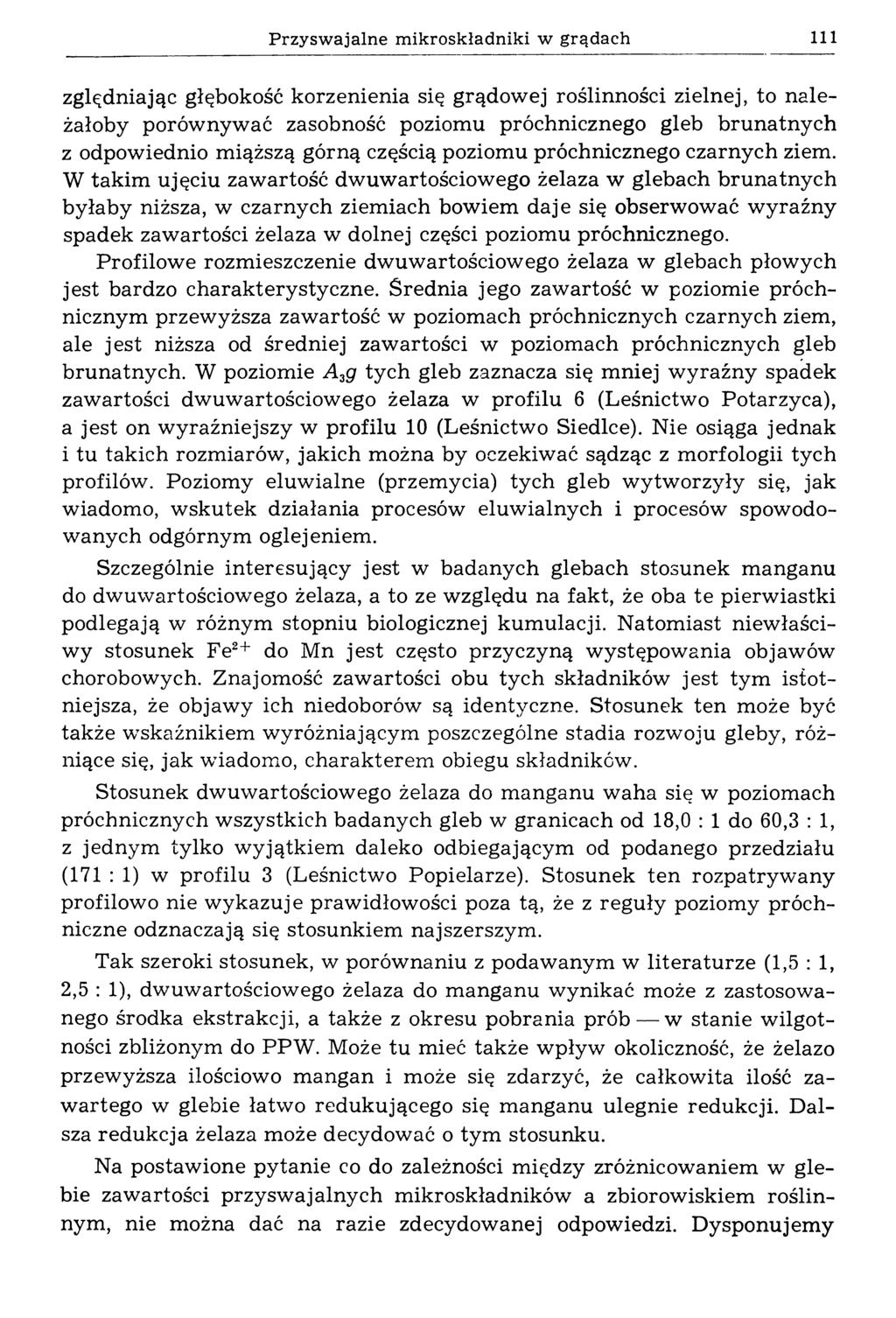 Przyswajalne mikroskładniki w grądach 111 zględniając głębokość korzenienia się grądow ej roślinności zielnej, to n ależałoby porównywać zasobność poziomu próchnicznego gleb brunatnych z odpowiednio
