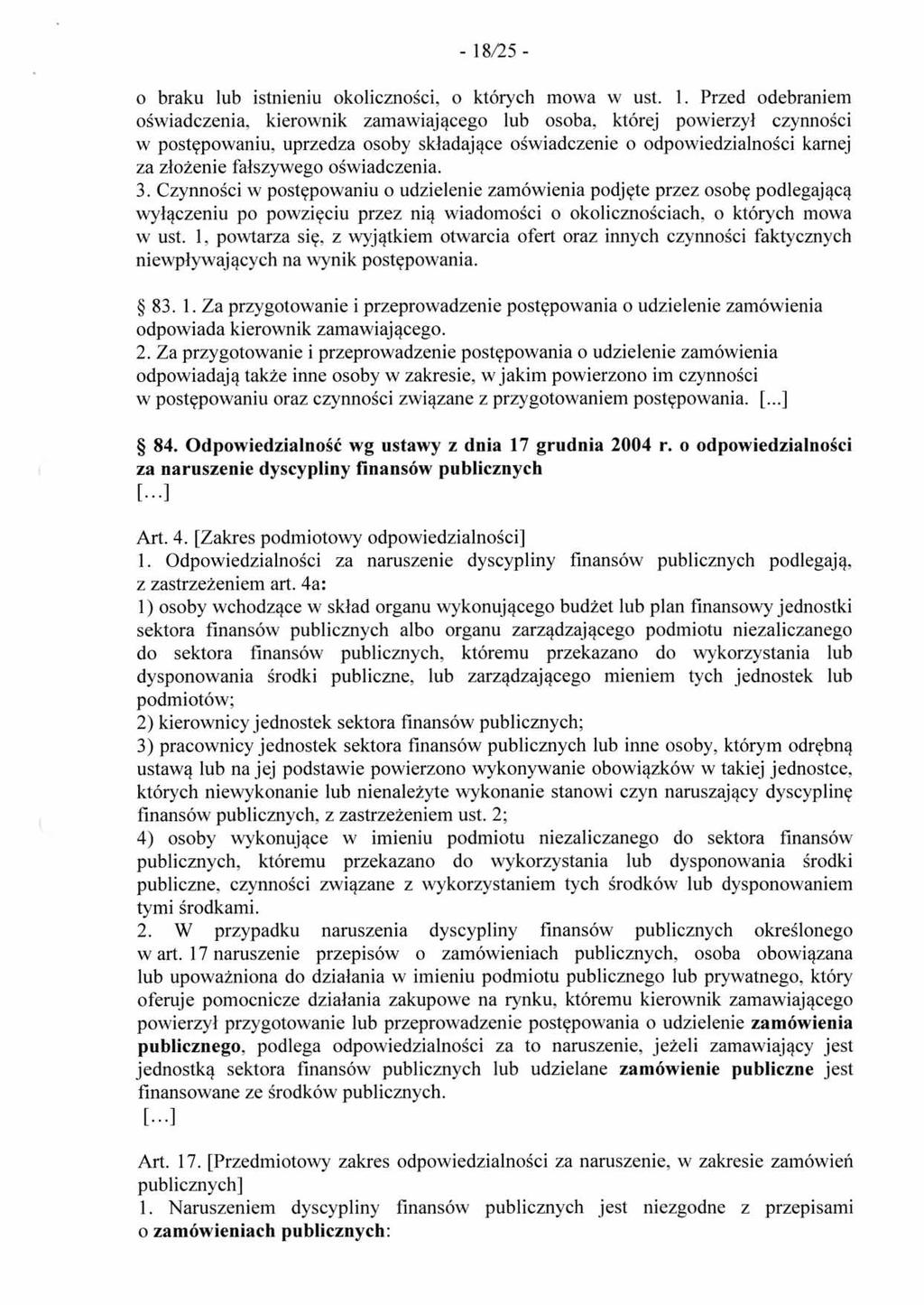 - 18/25 - o braku lub istnieniu okoliczności, o których mowa w ust. 1. Przed odebraniem oświadczenia, kierownik zamawiającego lub osoba, której powierzył czynności w postępowaniu, uprzedza osoby