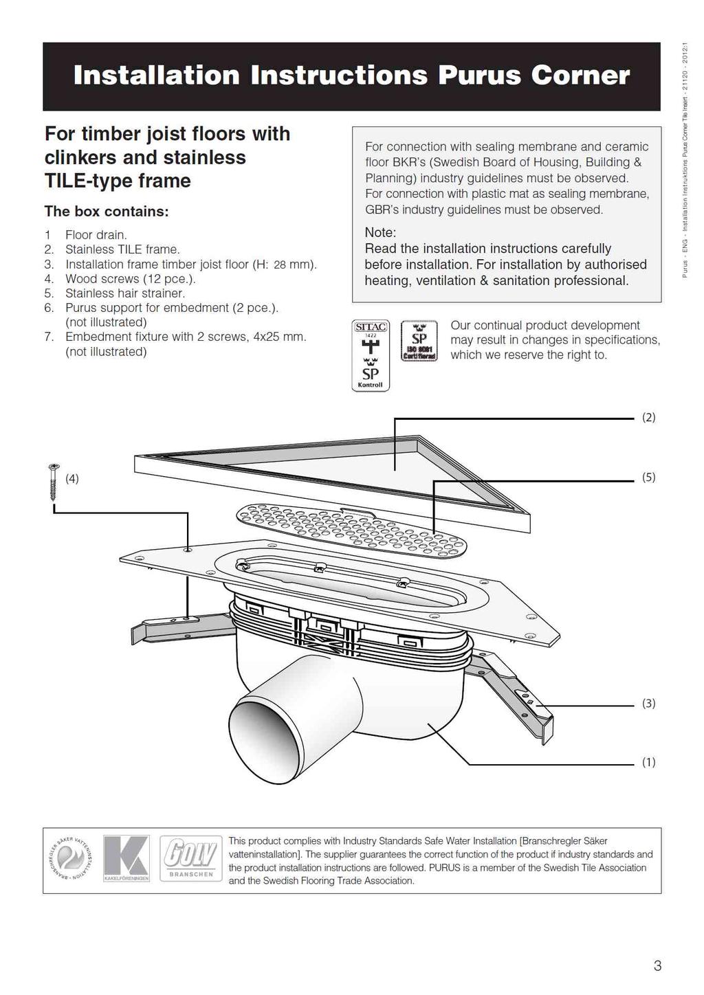INSTRUKCJA MONTAŻU Purus Corner Tile Insert Na konstrukcjach i posadzkach drewnianych wykończonych płytką ceramiczną. Ruszt typu TILE do wypełnienia płytką. Karton zawiera : 1.
