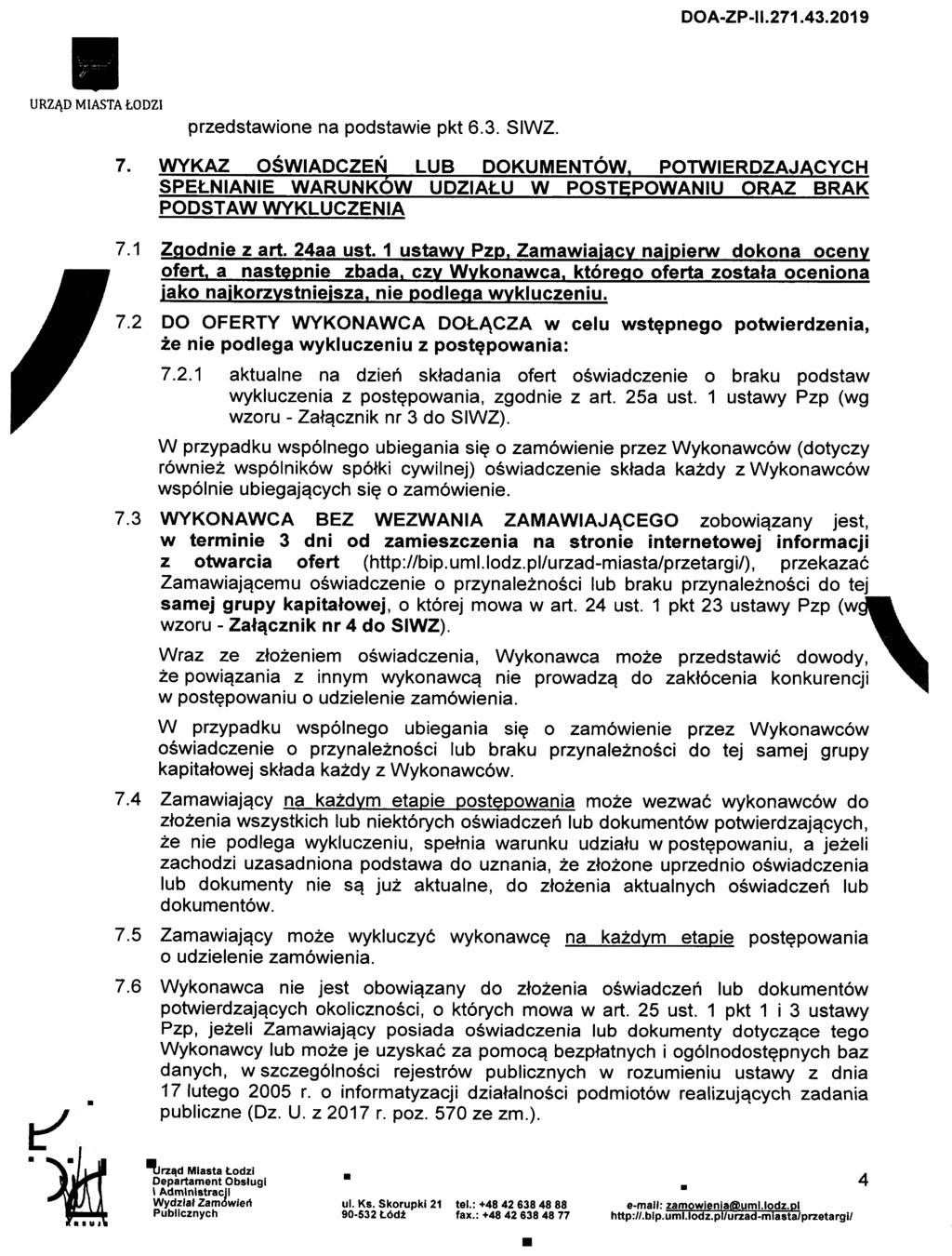 URZADMlASTAtODZI przedstawione na podstawie pkt 6.3. SIWZ. 7. WYKAZ OSWIADCZEN LUB DOKUMENTOW. POTWIERDZAJACYCH SPELNIANIE WARUNKOW UDZIALU W POSTEPOWANIU ORAZ BRAK PODSTAW WYKLUCZENIA Zqodnie z art.