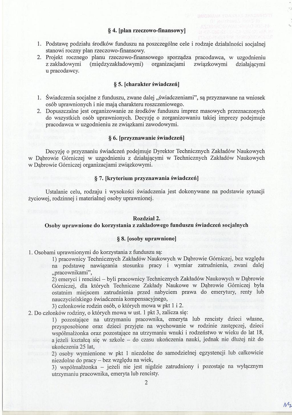 4. [plan rzeczowo-finansowy] l. Podstawę podziału środków funduszu na poszczególne cele i rodzaje działalności socjalnej stanowi roczny plan rzeczowo-finansowy. 2.