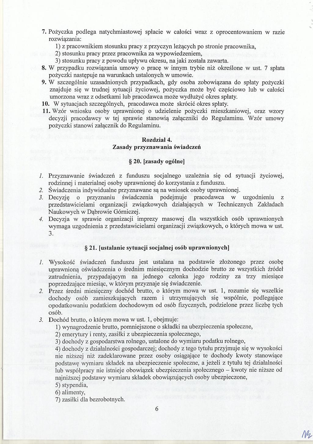 7. Pożyczka podlega natychmiastowej spłacie W całości wraz z oprocentowaniem W razie rozwiązania: 1) z pracownikiem stosunku pracy z przyczyn leżących po stronie pracownika, 2) stosunku pracy przez