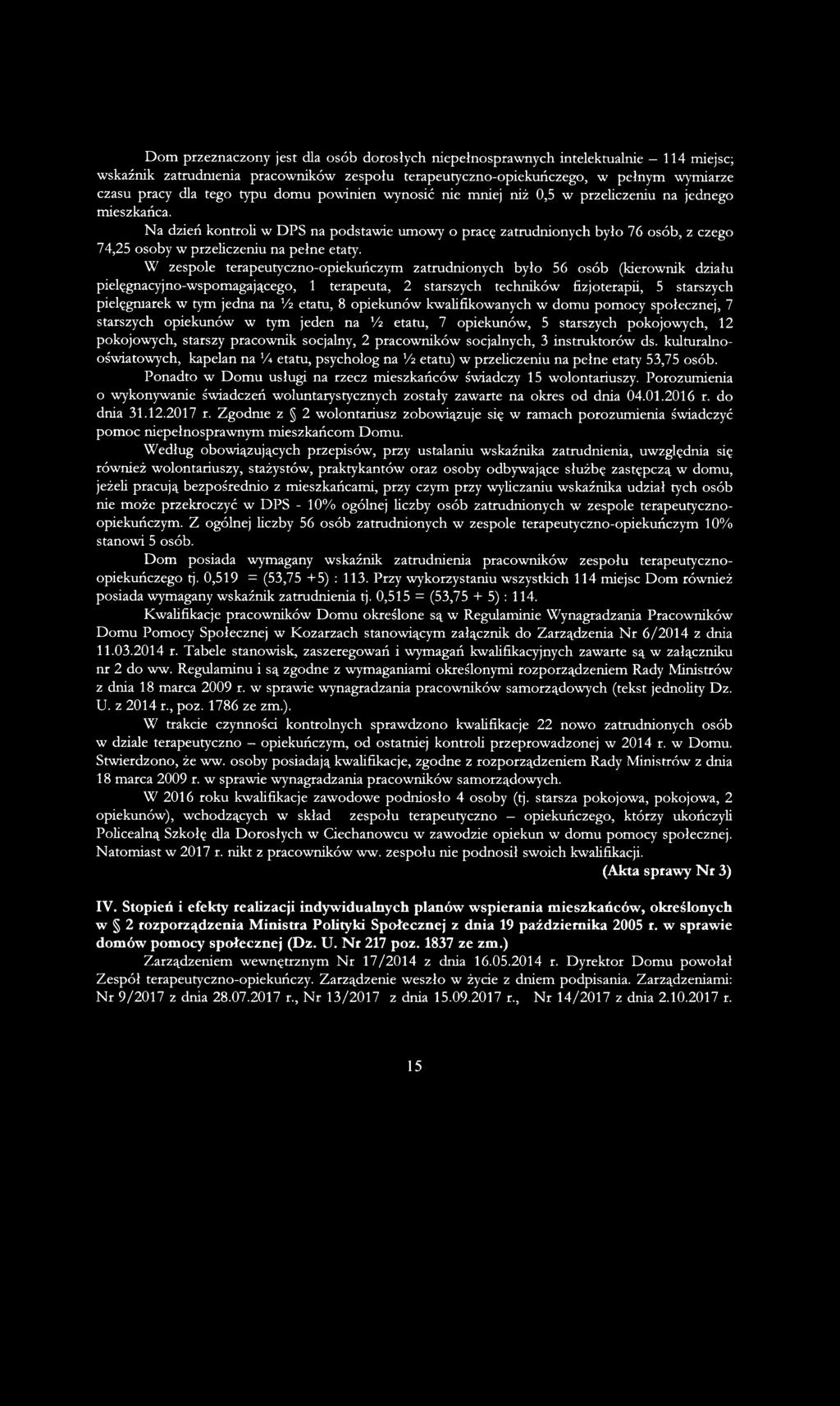 Na dzień kontroli w DPS na podstawie umowy o pracę zatrudnionych było 76 osób, z czego 74,25 osoby w przeliczeniu na pełne etaty.