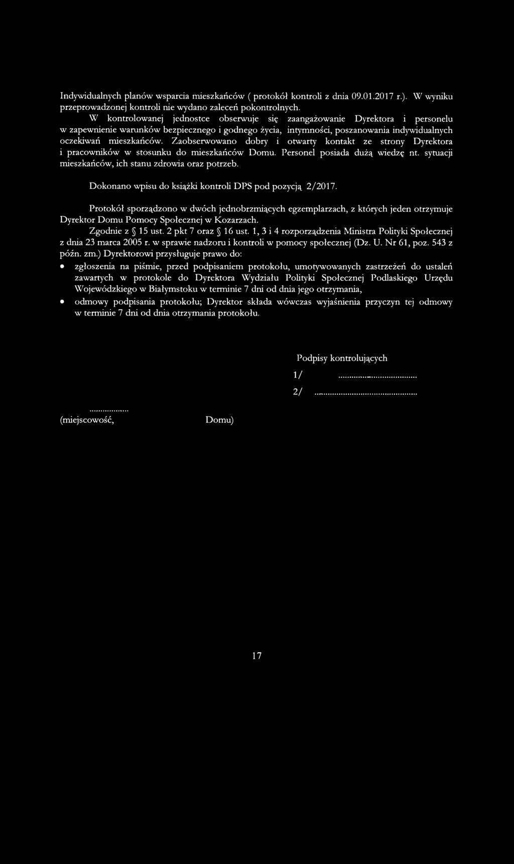 Zaobserwowano dobry i otwarty kontakt ze strony Dyrektora i pracowników w stosunku do mieszkańców Domu. Personel posiada dużą wiedzę nt. sytuacji mieszkańców, ich stanu zdrowia oraz potrzeb.