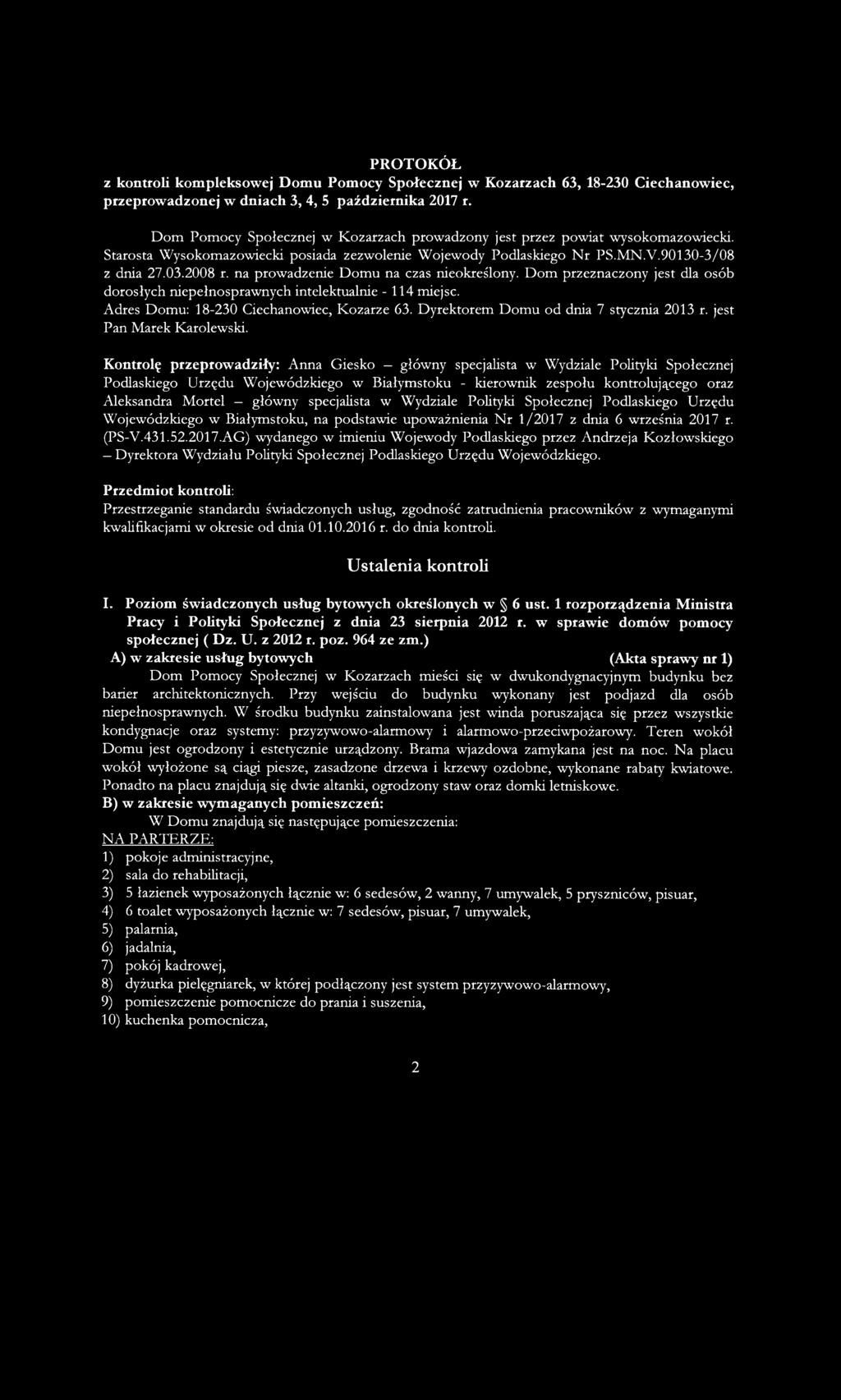 na prowadzenie Domu na czas nieokreślony. Dom przeznaczony jest dla osób dorosłych niepełnosprawnych intelektualnie - 114 miejsc. Adres Domu: 18-230 Ciechanowiec, Kozarze 63.