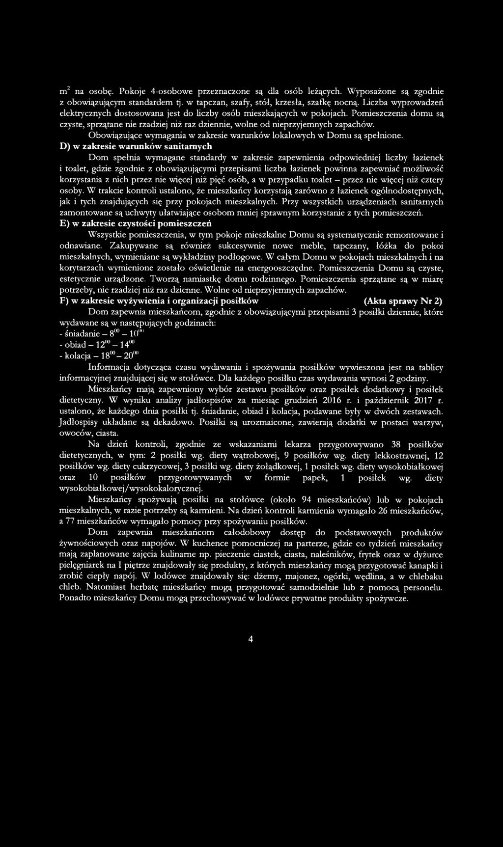 Obowiązujące wymagania w zakresie warunków lokalowych w Domu są spełnione.