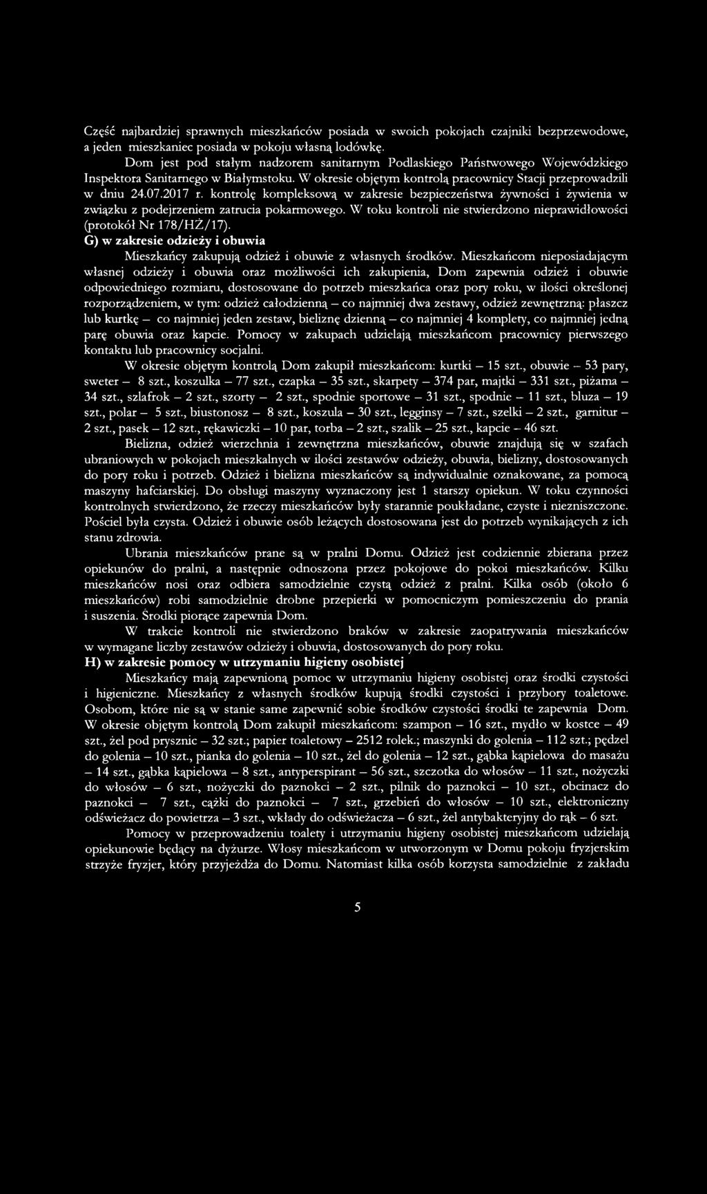 kontrolę kompleksową w zakresie bezpieczeństwa żywności i żywienia w związku z podejrzeniem zatrucia pokarmowego. W toku kontroli nie stwierdzono nieprawidłowości (protokół Nr 178/HŻ/17).