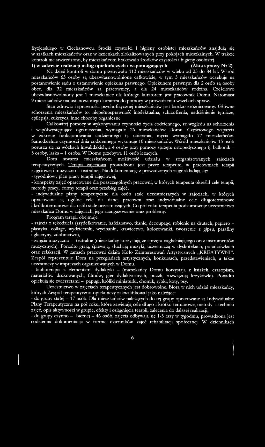I) w zakresie realizacji usług opiekuńczych i wspomagających (Akta sprawy Nr 2) Na dzień kontroli w domu przebywało 113 mieszkańców w wieku od 25 do 84 lat.