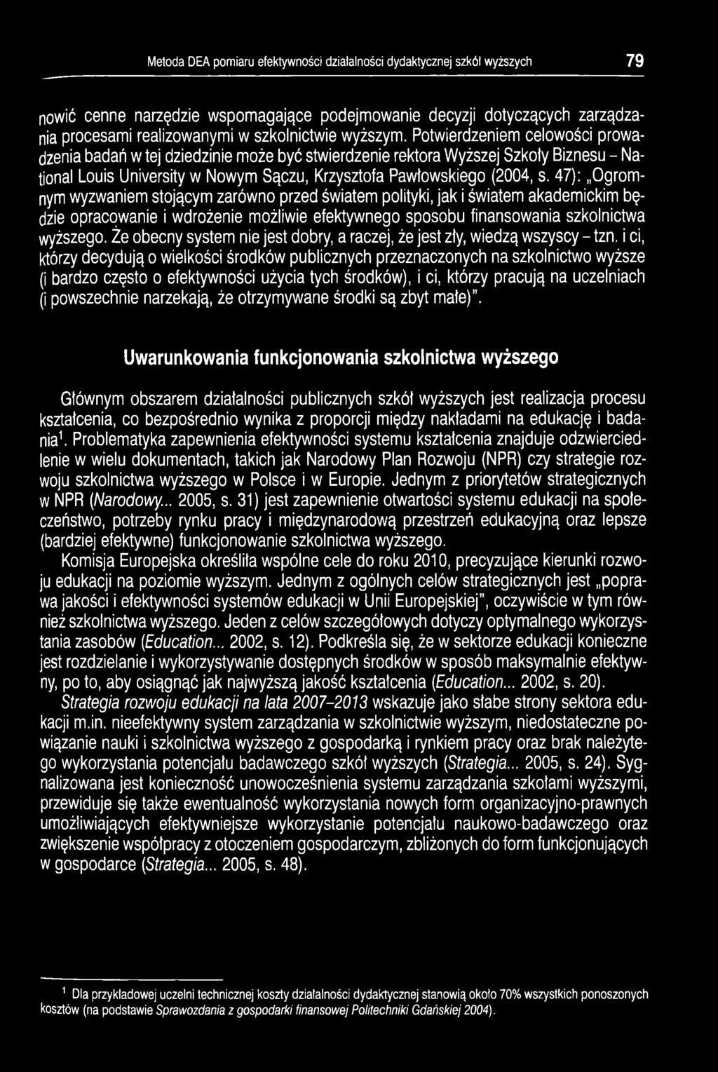 47): Ogromnym wyzwaniem stojącym zarówno przed światem polityki, jak i światem akademickim będzie opracowanie i wdrożenie możliwie efektywnego sposobu finansowania szkolnictwa wyższego.