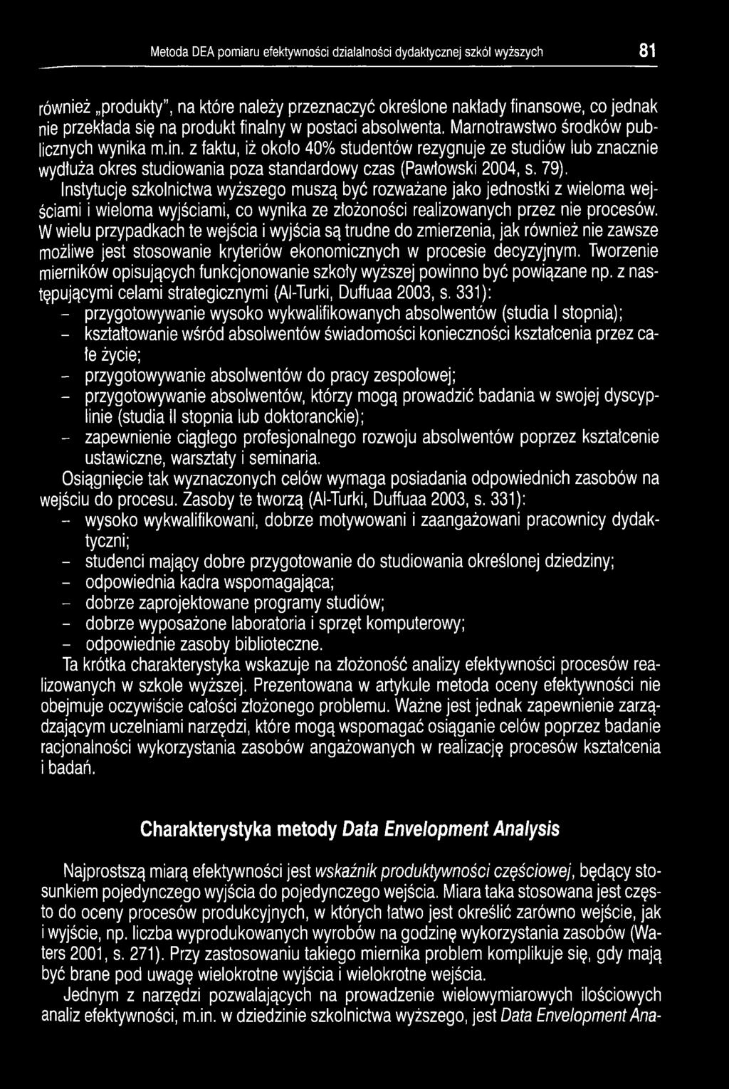 79). Instytucje szkolnictwa wyższego muszą być rozważane jako jednostki z wieloma wejściami i wieloma wyjściami, co wynika ze złożoności realizowanych przez nie procesów.