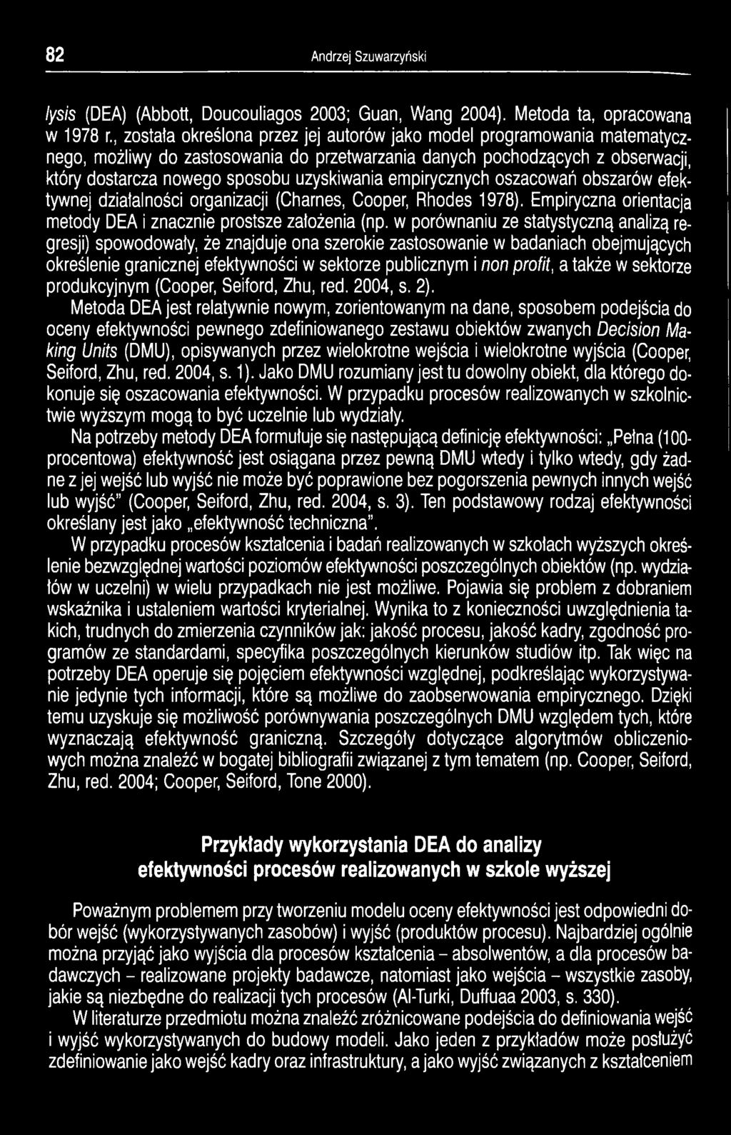 empirycznych oszacowań obszarów efektywnej działalności organizacji (Charnes, Cooper, Rhodes 1978). Empiryczna orientacja metody DEA i znacznie prostsze założenia (np.