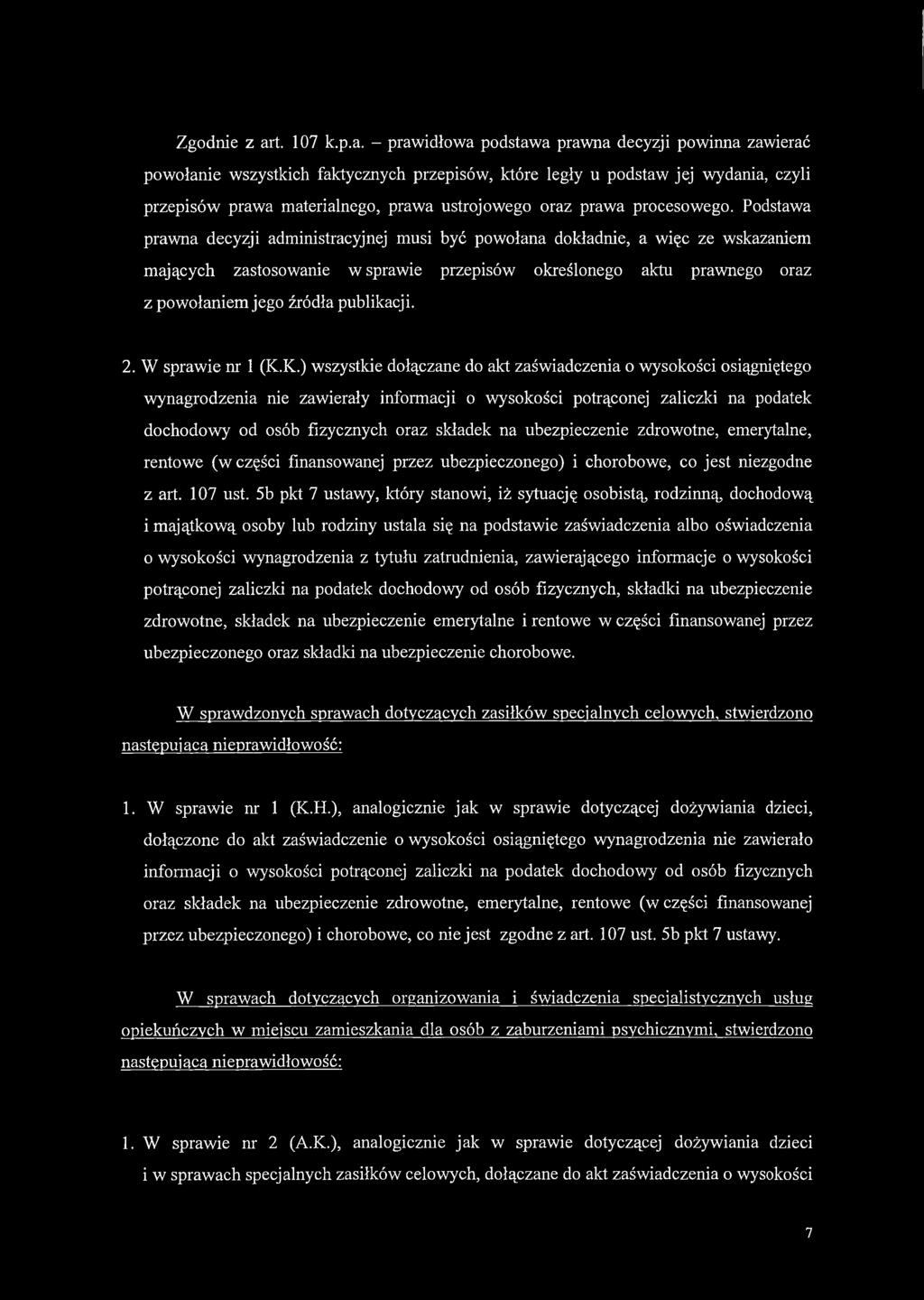 - prawidłowa podstawa prawna decyzji powinna zawierać powołanie wszystkich faktycznych przepisów, które legły u podstaw jej wydania, czyli przepisów prawa materialnego, prawa ustrojowego oraz prawa