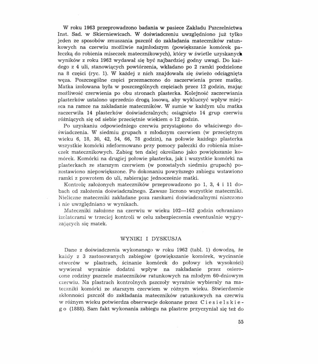 W roku 1963 przeprowadzono badania w pasiece Zakładu Pszczelnictwa nst. Sad. w Skierniewicach.