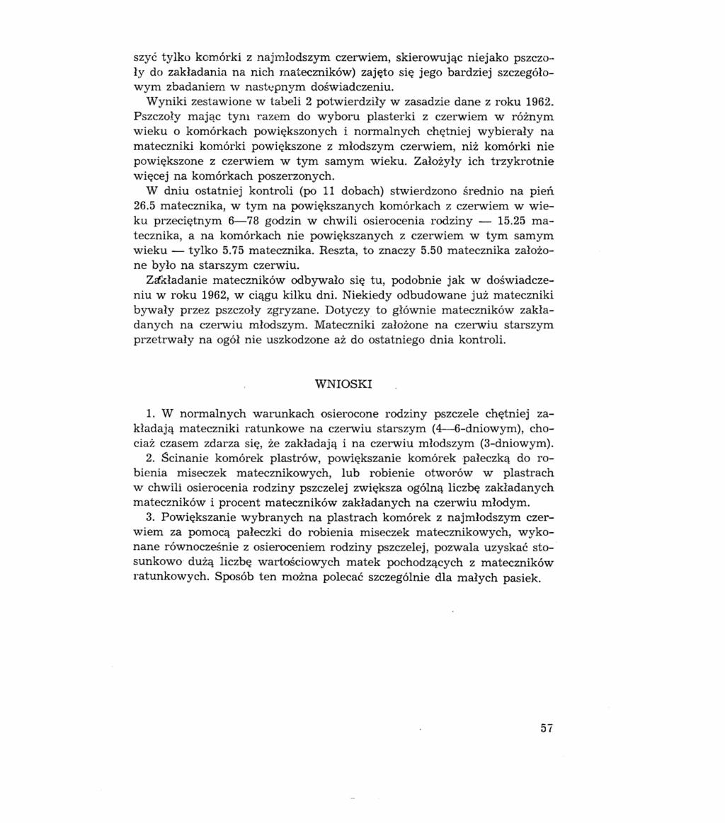 szyć tylko komórki z naj młodszym czerwiem, skierowując niejako pszczoły do zakładania na nich mateczników) zajęto się jego bardziej szczegółowym zbadaniem w następnym doświadczeniu.