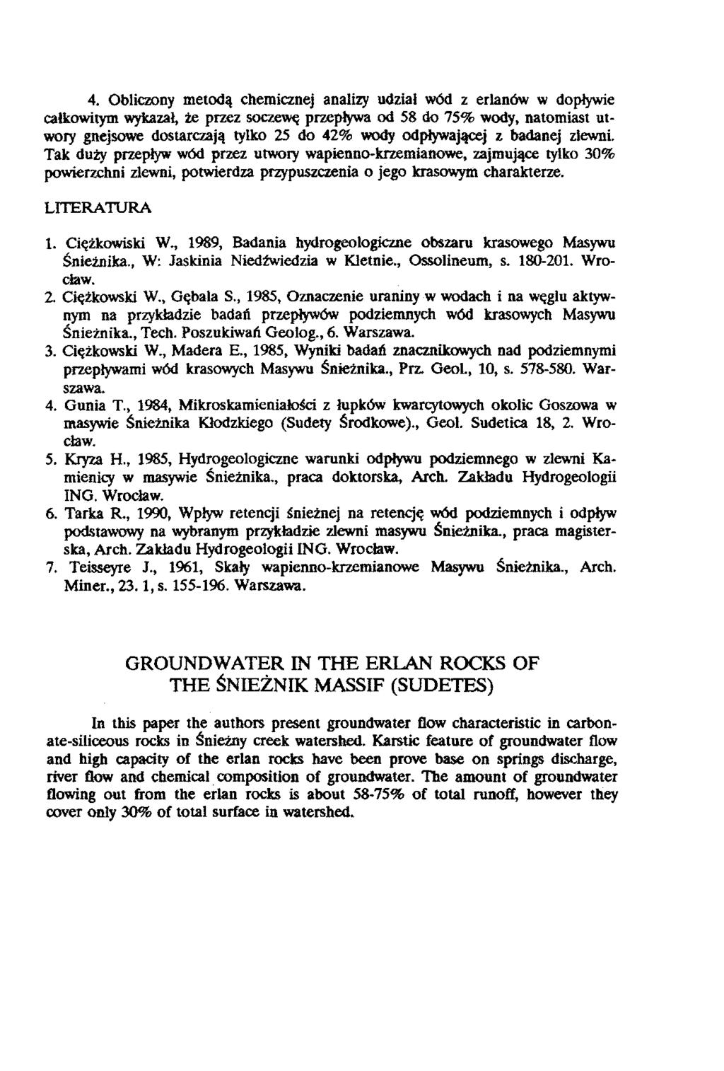 4. Obliczony metodą chemicznej analizy udział wód z erlanów w dopływie całkowitym wykazał, że przez soczewę przepływa od 58 do 75% wody, natomiast utwory gnejsowe dostarczają tylko 25 do 42% wody