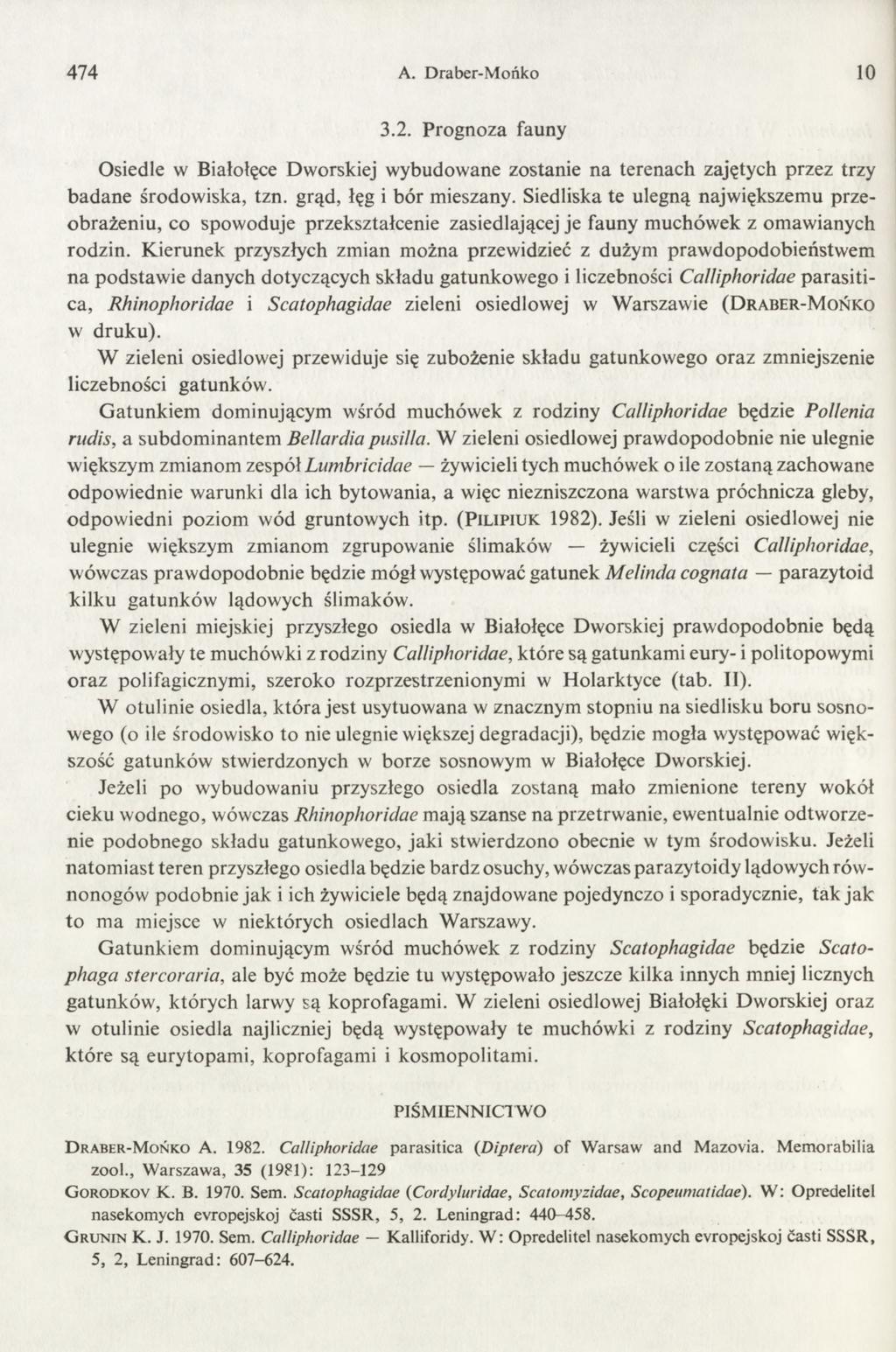 474 A. Draber-M ońko 10 3.2. Prognoza fauny Osiedle w Białołęce Dworskiej wybudowane zostanie na terenach zajętych przez trzy badane środowiska, tzn. grąd, łęg i bór mieszany.