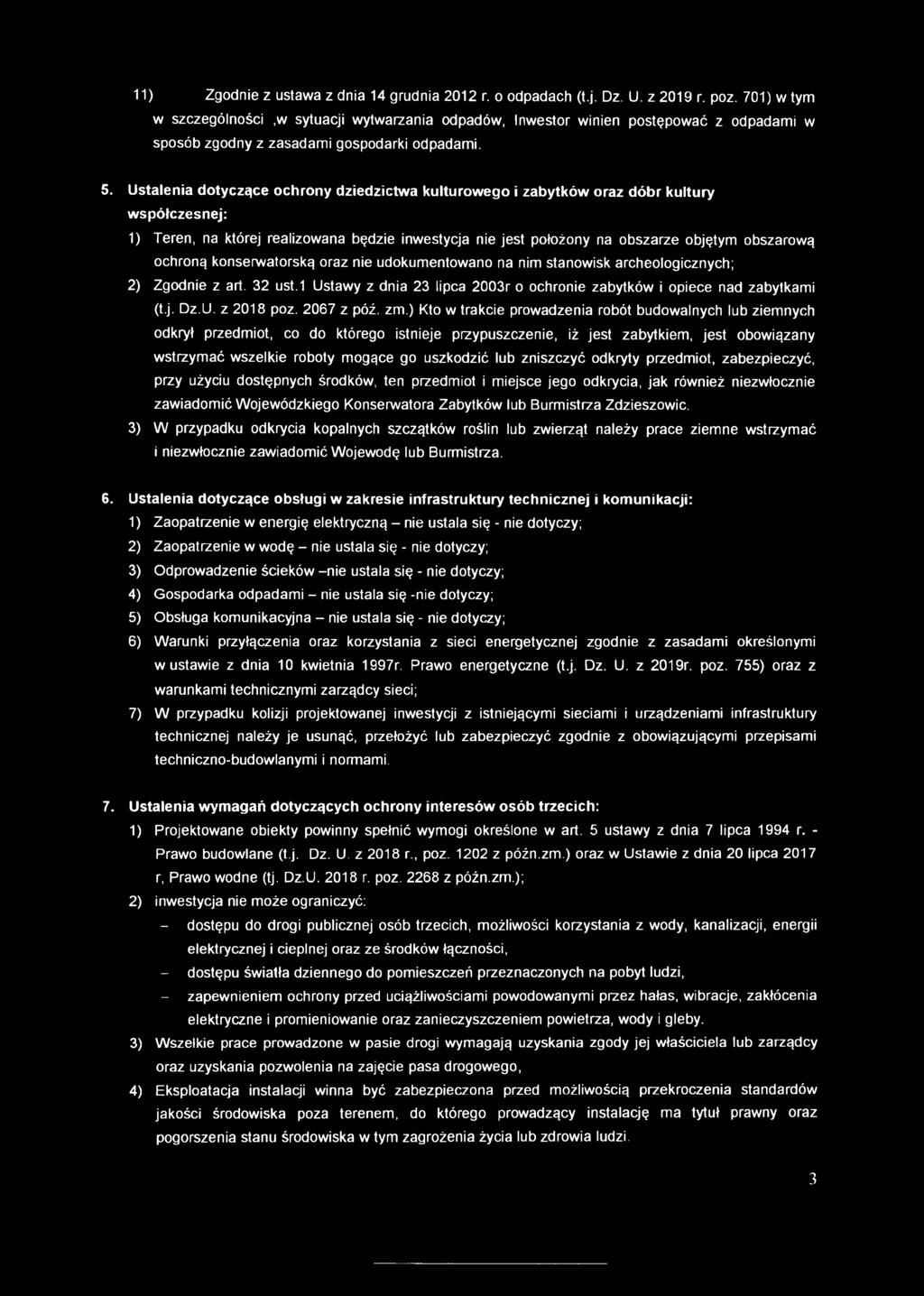 Ustalenia dotyczące ochrony dziedzictwa kulturowego i zabytków oraz dóbr kultury współczesnej: 1) Teren, na której realizowana będzie inwestycja nie jest położony na obszarze objętym obszarową