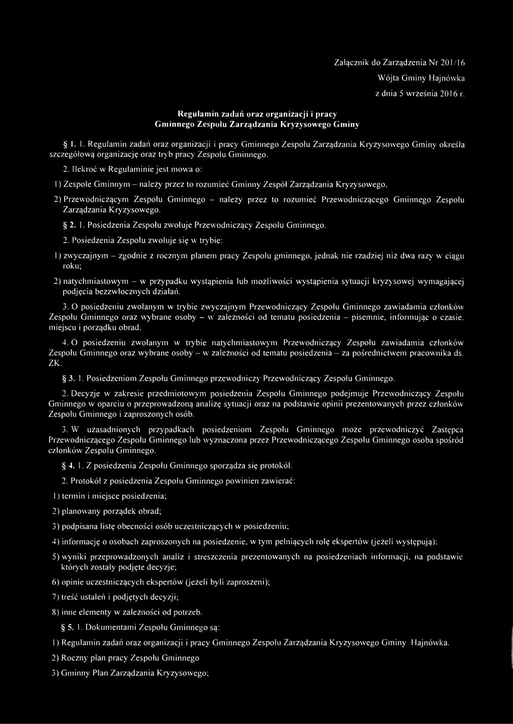 2. Ilekroć w Regulaminie jest mowa o: 1) Zespole Gminnym należy przez to rozumieć Gminny Zespół Zarządzania Kryzysowego, 2) Przewodniczącym Zespołu Gminnego - należy przez to rozumieć