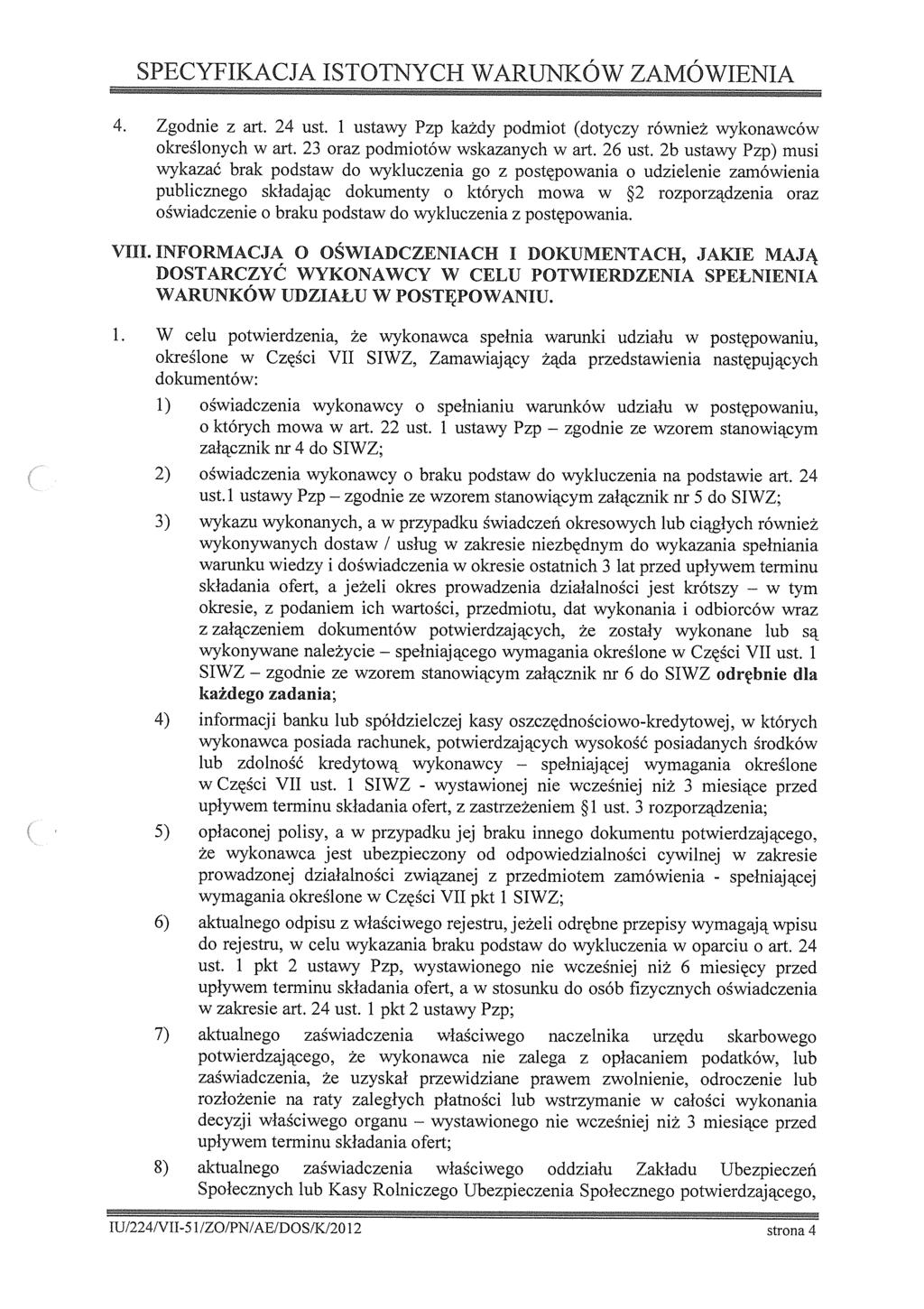 zgdne spełnająceg zgdne SPECYFIKACJA ISTOTNYCH WARUNKÓW ZAMÓWIENIA 4. Zgdne z art. 24 ust. 1 ustawy Pzp każdy pdmt (dtyczy równeż wyknawców kreślnych w art. 23 raz pdmtów wskazanych w art. 26 ust.