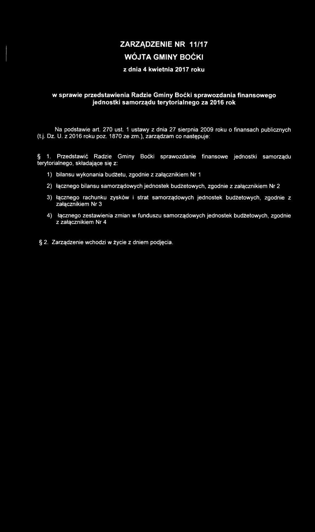 Przedstawić Radzie Gminy Boćki sprawozdanie finansowe jednostki samorządu terytorialnego, składające się z: 1) bilansu wykonania budżetu, zgodnie z załącznikiem Nr 1 2) łącznego bilansu samorządowych