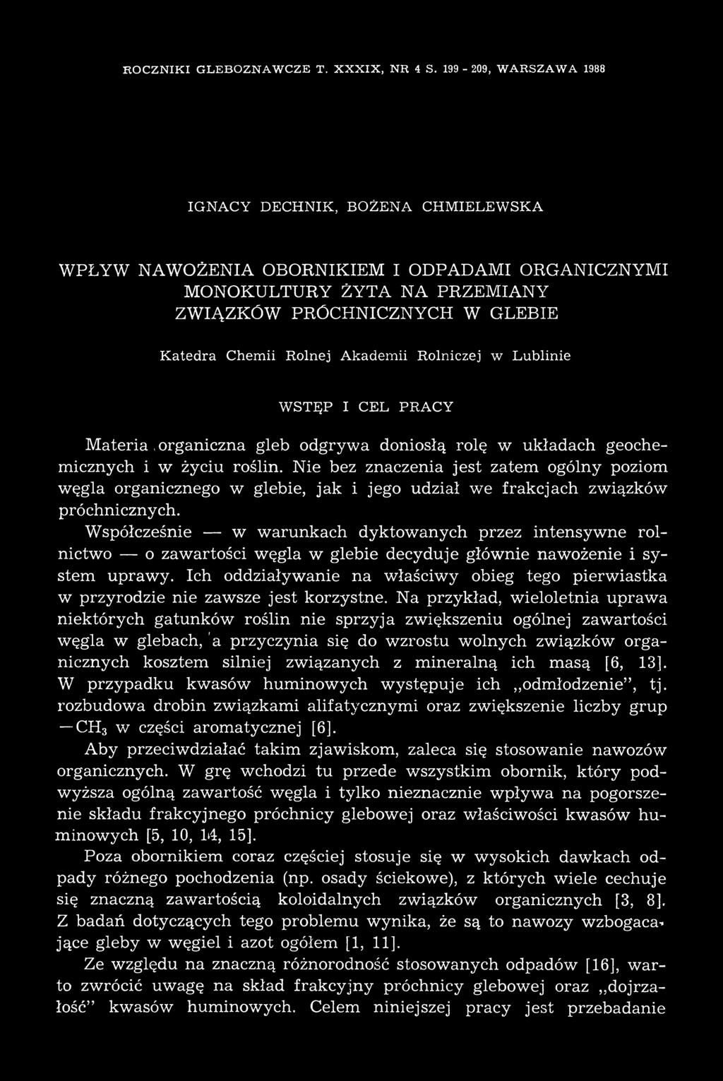 T A N A P R Z E M IA N Y Z W IĄ Z K Ó W P R Ö C H N IC Z N Y CH W G LE B IE Katedra Chemii Rolnej Akadem ii Rolniczej w Lublinie W S T Ę P I C E L P R A C Y M ateria, organiczna gleb odgryw a