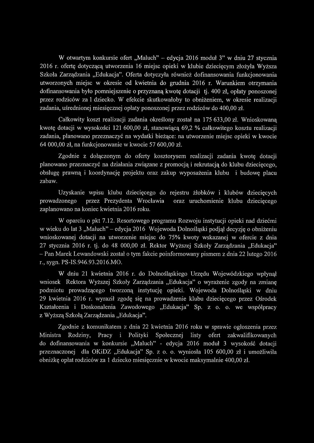 400 zł, opłaty ponoszonej przez rodziców za 1 dziecko. W efekcie skutkowałoby to obniżeniem, w okresie realizacji zadania, uśrednionej miesięcznej opłaty ponoszonej przez rodziców do 400,00 zł.