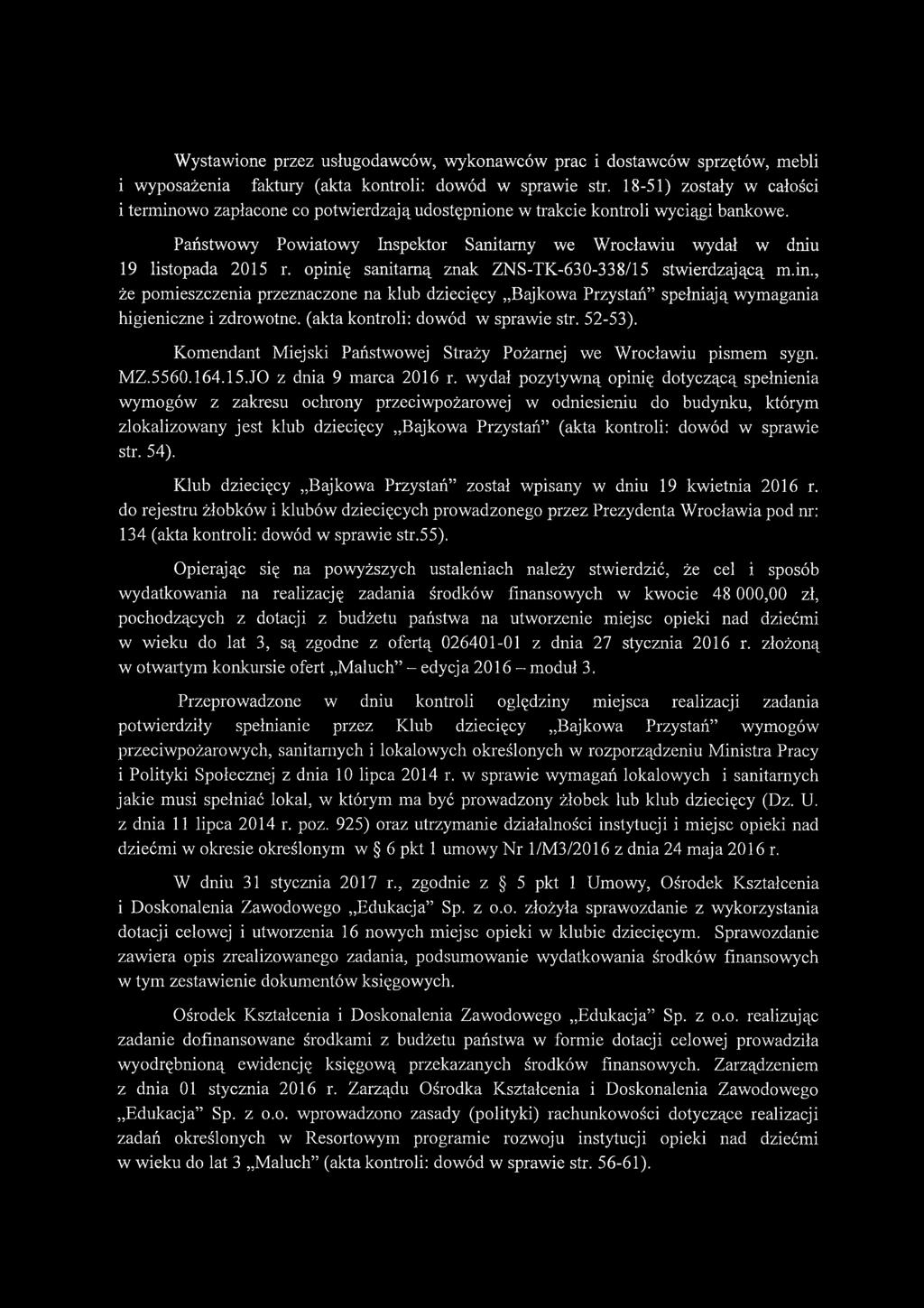 opinię sanitarną znak ZNS-TK-630-338/15 stwierdzającą m.in., że pomieszczenia przeznaczone na klub dziecięcy Bajkowa Przystań spełniają wymagania higieniczne i zdrowotne, (akta kontroli: dowód w sprawie str.