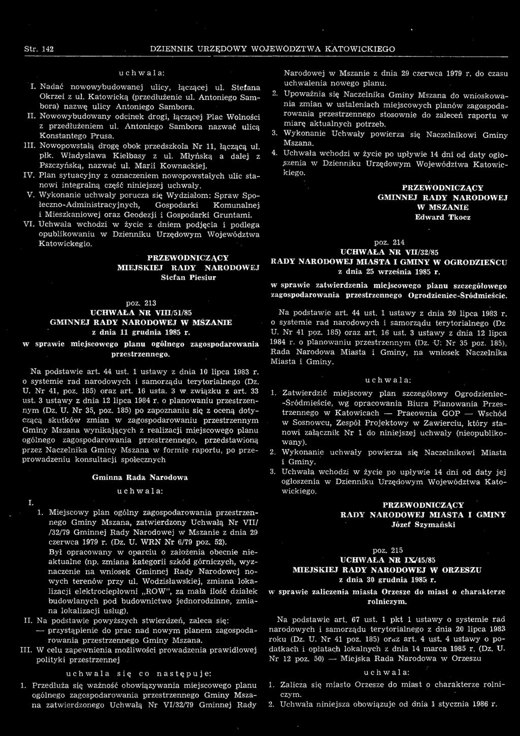 Uchwała wchodzi w życie z dniem podjęcia i podlega opublikowaniu w Dzienniku Urzędowym Województwa Katowickegio. Stefan Piesiur poz. 213 UCHWAŁA NR VHI/51/85 W MSZANIE z dnia 11 grudnia 1985 r.