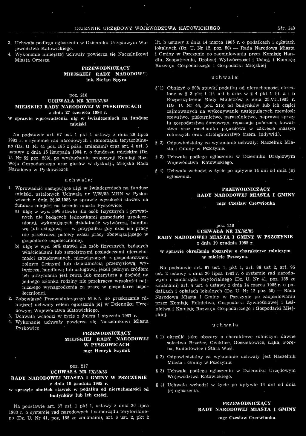 Wprowadzić następujące ulgi w świadczeniach na fundusz miejski, ustalonych Uchwałą nr W25/85 MRN w Pyskowicach z dnia 26.03.