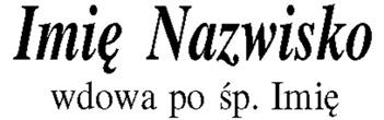 : znak mniej szy znak więk szy 1.1. Imię i na zwi sko Zmar łe go za pi sy wa ne jest czcion ką po chy łą wy tłusz czo ną, więk szą (trzy li nio wą) lub mniej szą (dwu li nio wą).