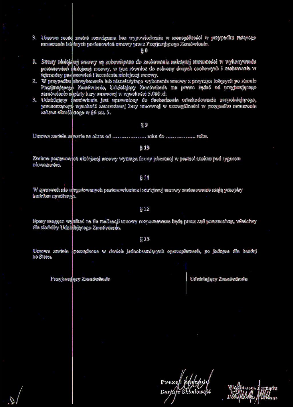 3. Umowa może zostać rozwiązana bez wypowiedzenia w szczególności w przypadku rażącego naruszenia ist< )tnych postanowień umowy przez Przyjmującego Zamówienie. 8 1.