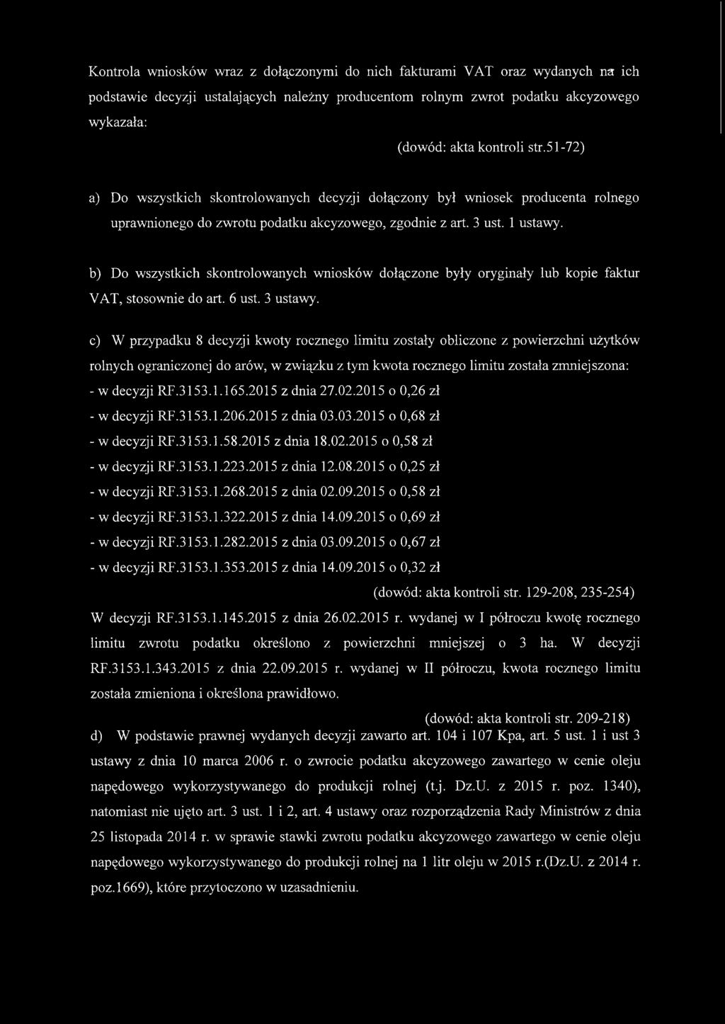 b) Do wszystkich skontrolowanych wniosków dołączone były oryginały lub kopie faktur VAT, stosownie do art. 6 ust. 3 ustawy.