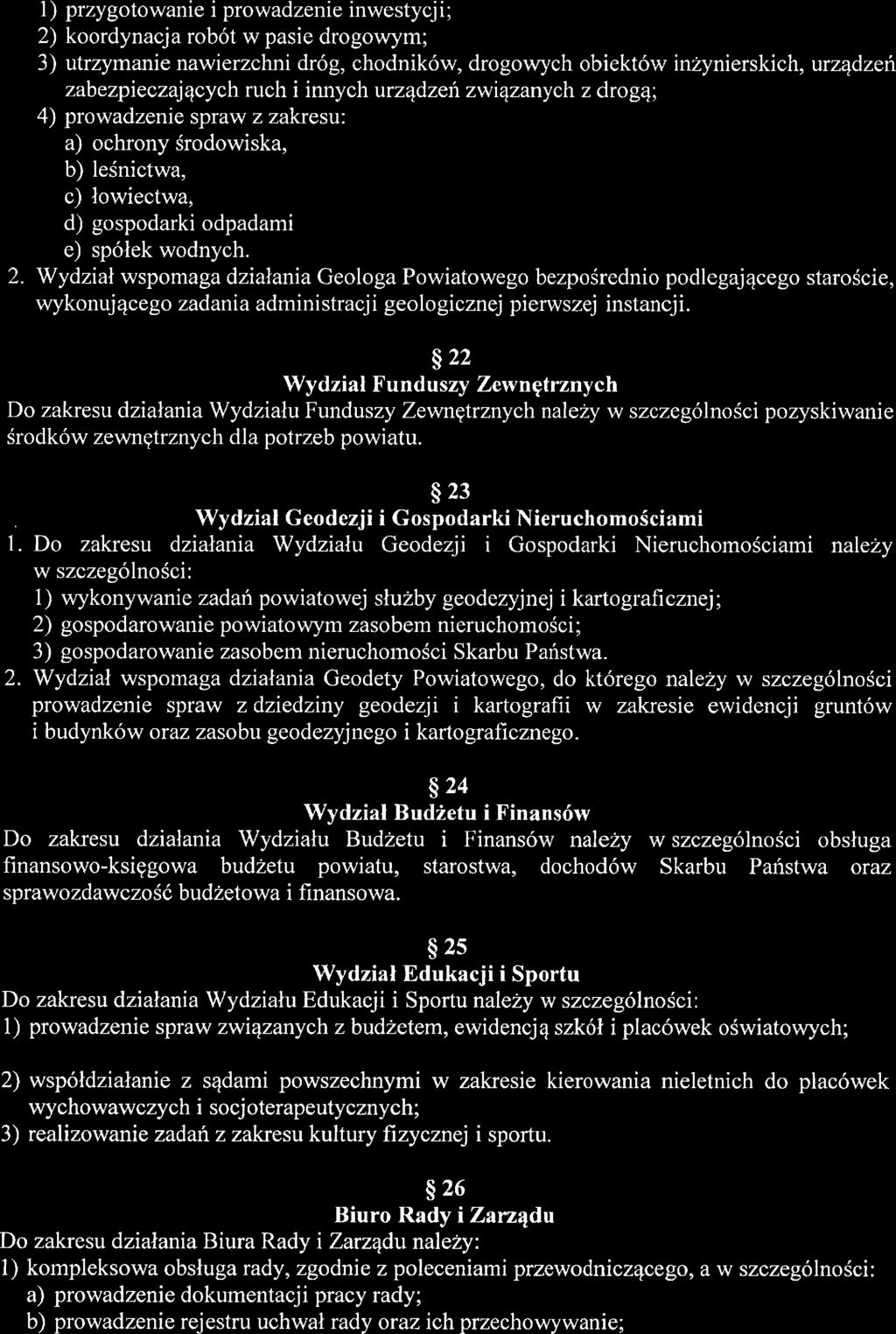 1) przygotowanie i prowadzenie inwestycji; ) kooidynacja robót w pasie drogowym; ) utrzymanie nawierzchni dróg, chodników, drogowych obiektów inżynierskich, zabezpieczających ruch i innych urządzeń