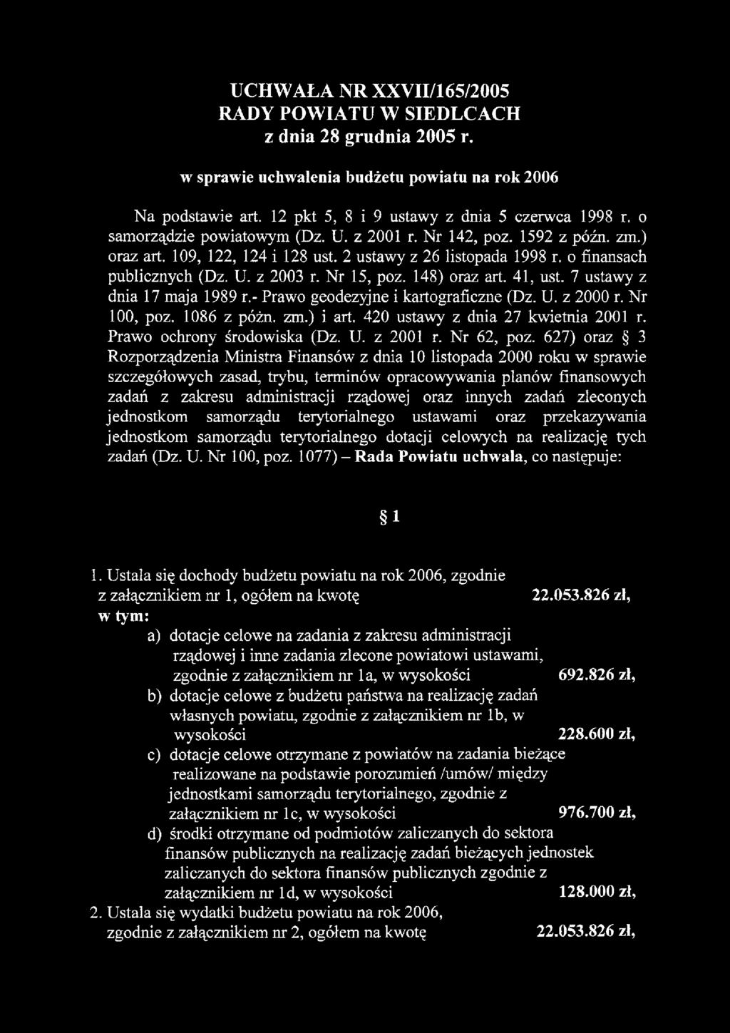 148) oraz art. 41, ust. 7 ustawy z dnia 17 maja 1989 r.- Prawo geodezyjne i kartograficzne (Dz. U. z 2000 r. Nr 100, poz, 1086 z póżn. zm.) i art. 420 ustawy z dnia 27 kwietnia 2001 r.