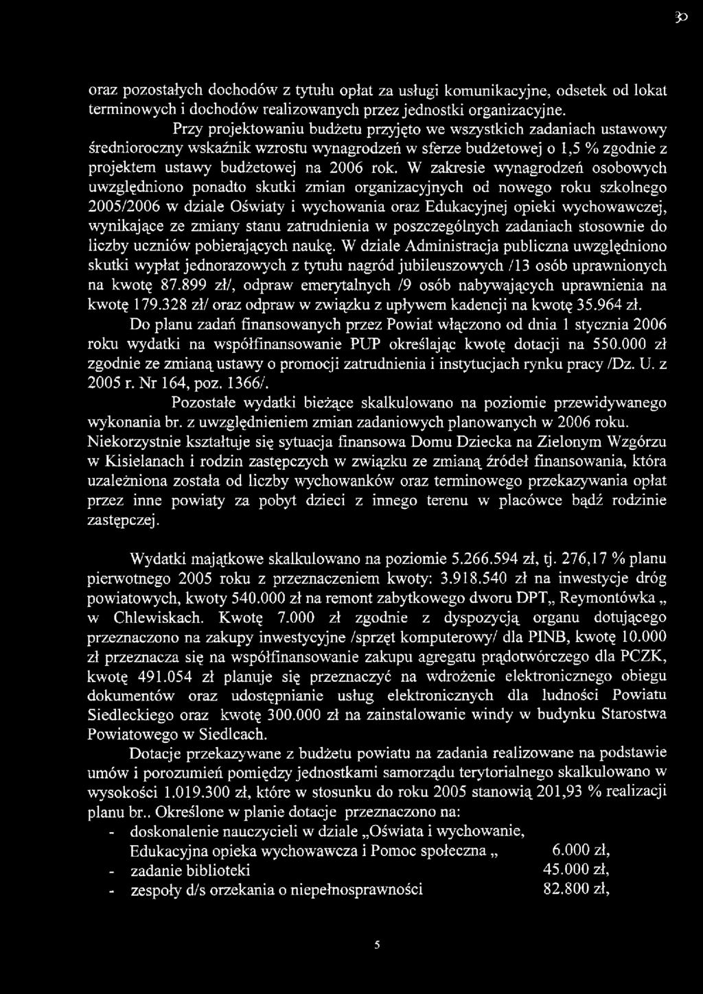 W zakresie wynagrodzeń osobowych uwzględniono ponadto skutki zmian organizacyjnych od nowego roku szkolnego 2005/2006 w dziale Oświaty i wychowania oraz Edukacyjnej opieki wychowawczej, wynikające ze