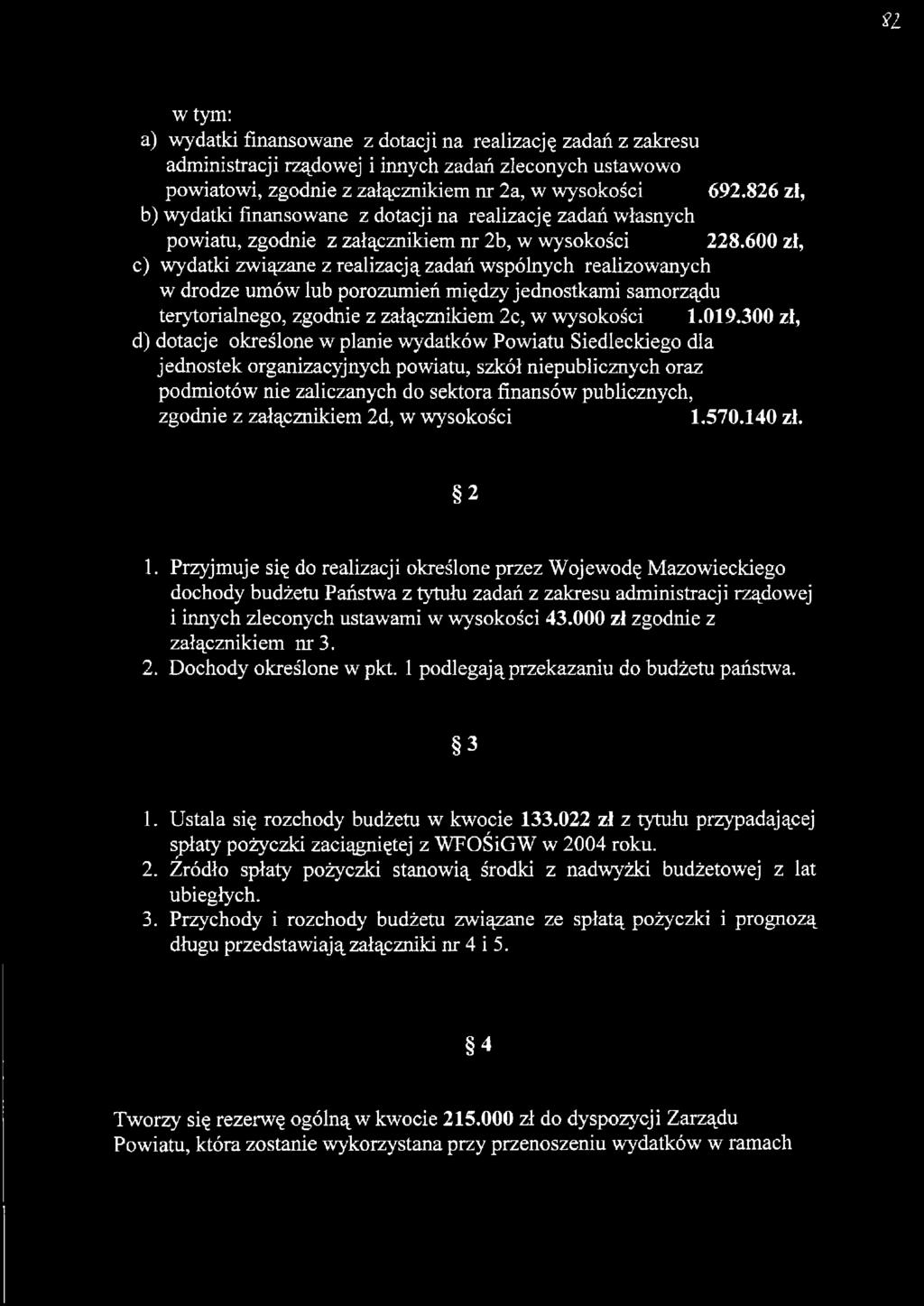 600 zł, c) wydatki związane z realizacją zadań wspólnych realizowanych w drodze umów lub porozumień między jednostkami samorządu terytorialnego, zgodnie z załącznikiem 2c, w wysokości 1.019.