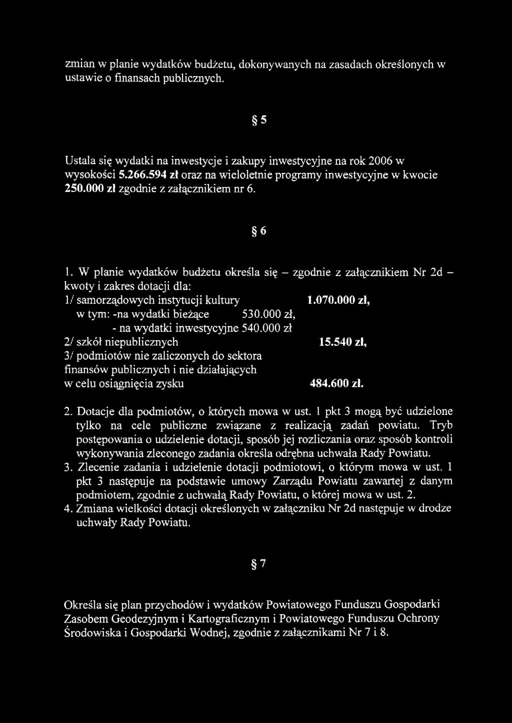 W planie wydatków budżetu określa się - zgodnie z załącznikiem Nr 2d - kwoty i zakres dotacji dla: 1/ samorządowych instytucji kultury 1.070.000 zł, w tym: -na wydatki bieżące 530.